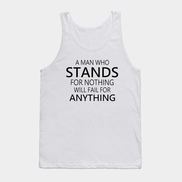 A man who stands for nothing will fail for anything, Choices in life, Tank Top by FlyingWhale369